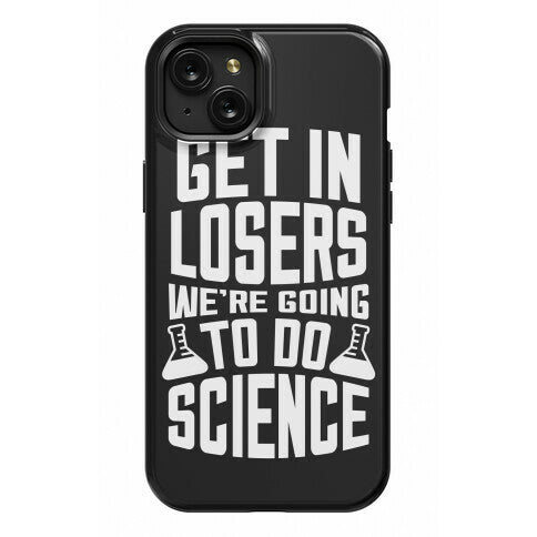 Get In Losers We're Going To Do Science Phone Case